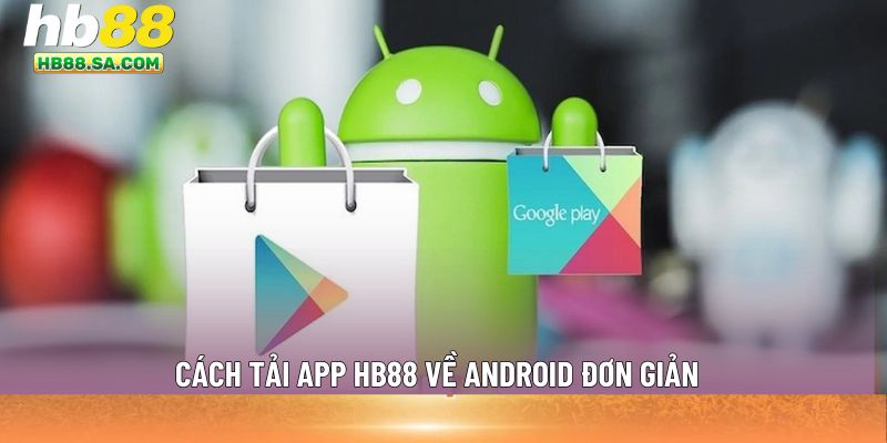 Cách tải app HB88 về Android đơn giản