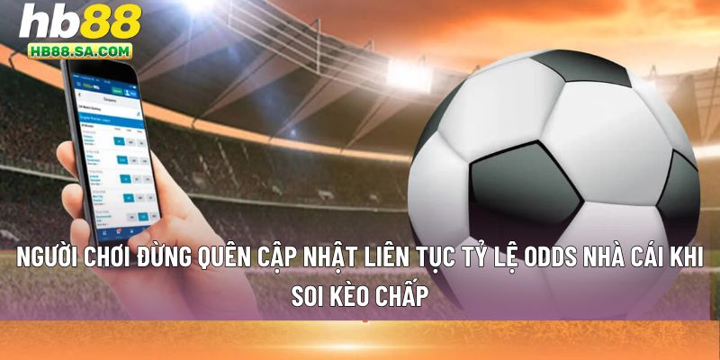 cập nhật liên tục tỷ lệ odds