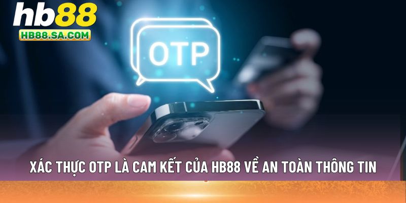 Xác thực OTP là cam kết của HB88